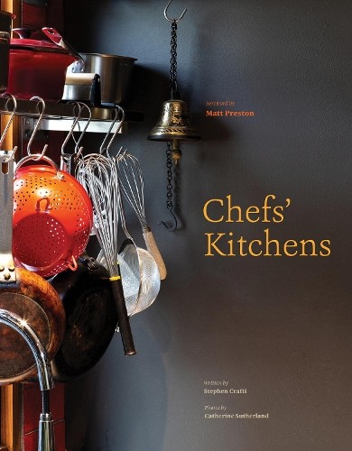 Chefs' Kitchens by Stephen Crafti, Catherine Sutherland, Matt... - 9781864709902
