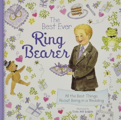 The Best Ever Ring Bearer: All the Best Things About Being in a Wedding (Spe...