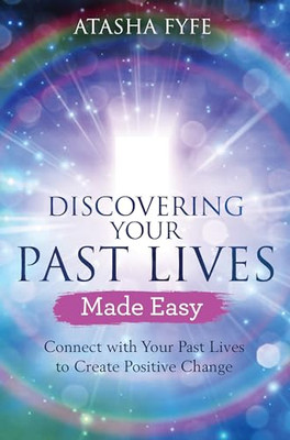 Discovering Your Past Lives Made Easy: Connect with Your Past Li