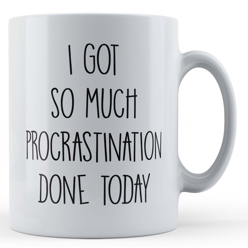 Procrastinator, Work, Got So Much Procrastination Done - Lazy Colleague Gift Mug