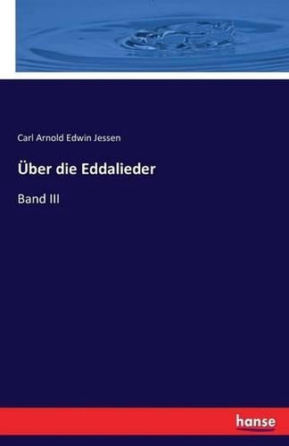 ber die Eddalieder: Band III by Carl Arnold Edwin Jessen (German) Paperback Book