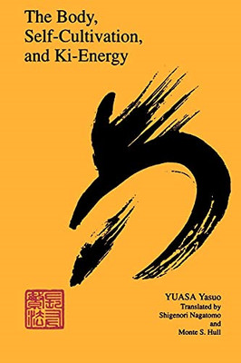 Body, Self-Cultivation and Ki-Energy (SUNY Series, The  - Paperback NEW Yuasa, Y