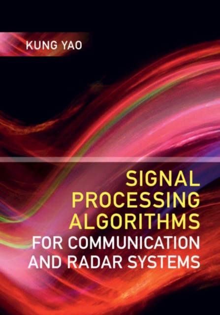 Signal Processing Algorithms for Communication and Radar by Kung  Yao HARDBACK