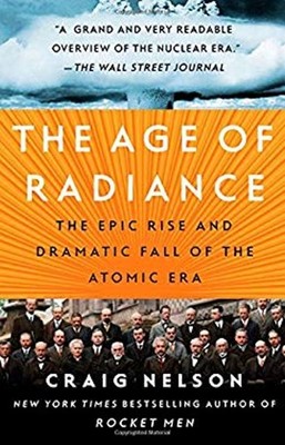 The Age of Radiance : The Epic Rise and Dramatic Fall of the Atom