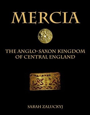Mercia: The Anglo-Saxon Kingdom of Central England by Zaluckyj, Sarah 1906663548