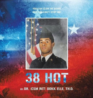 38 Hot: You Can Slow Me Down, But You Can't Stop Me! by Dr Dokk Elle Th D. Hardc