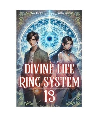 Divine Life Ring System: An Isekai Litrpg Cultivation [VOL.13], Ren, Wu Mei; Wan