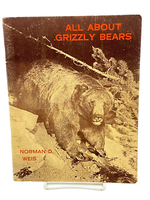 All About Grizzly Bears by Norman D.  Weiss 1966