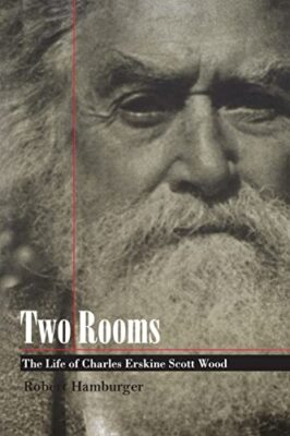 Two Rooms: The Life of Charles Erskine Scott Wood by Robert Hamburger