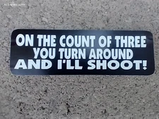 On the count of 3 turn around I'll shoot a Small Hand made Decal sticker 