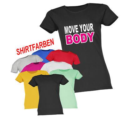 MOVE YOUR BODY DAMEN T-SHIRT SPRÜCHESHIRT FUNSHIRT PARTYSHIRT LUSTIG JOKE SHIRT