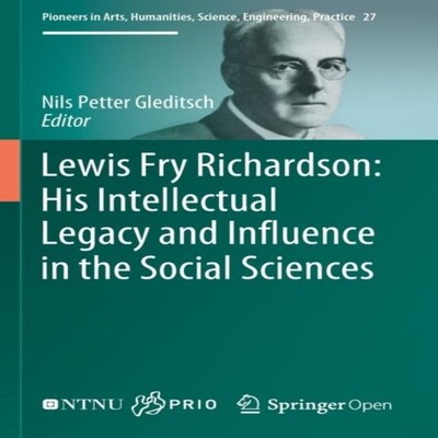 Lewis Fry Richardson His Intellectual Legacy and Influence in the