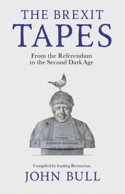 The Brexit Tapes by John Bull (Paperback Book)