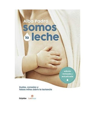 Somos La Leche: Dudas, Consejos Y Falsos Mitos Sobre La Lactancia / We Are Milk: