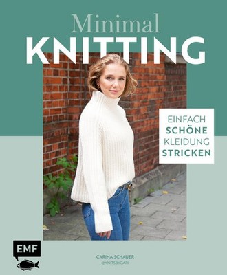 Minimal Knitting - Einfach schöne Kleidung stricken | Carina Schauer | deutsch