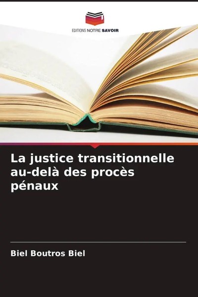 La Justice Transitionnelle Au-Delà Des ProcèS PéNaux Biel Boutros Biel Buch 2022-image