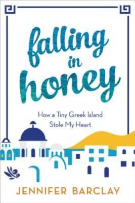 Falling in Honey: How a Tiny Greek Island Stole My Heart - Paperback - VERY GOOD