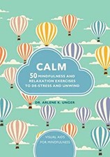 Calm : 50 Mindfulness and Relaxation Exercises to De-Stress and