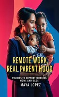 Remote Work & Parenthood: Policies To Support Working Moms & Dads