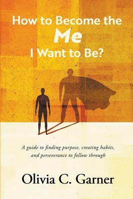 Olivia C. Garner | How to Become the Me I Want to Be? A guide to finding...
