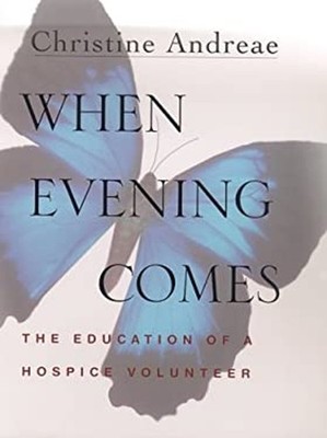 When Evening Comes : The Education of a Hospice Volunteer Hardcov