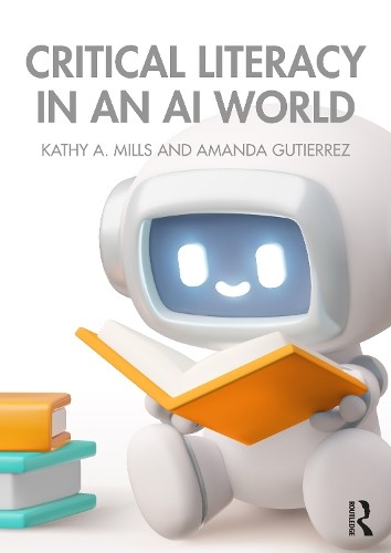 Critical Literacy in an AI World by Kathy A. Mills, Amanda Gu... - 9781032886985