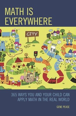 Math Is Everywhere: 365 Ways You And Your Child Can Apply Ma...