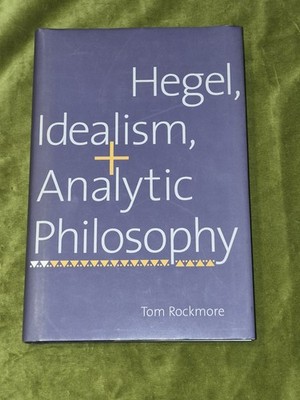 Hegel, Idealism and Analytic Philosophy - Tom Rockmore - Hardback - Very Good