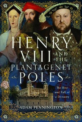 Henry VIII and the Plantagenet Poles by Adam Pennington - 9781399071710