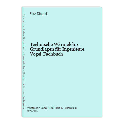 Technische Wärmelehre : Grundlagen für Ingenieure. Vogel-Fachbuch Dietzel, Fritz - Dietzel, Fritz