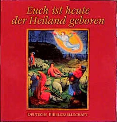 Euch ist heute der Heiland geboren. Die Weihnachtsgeschichte aus dem Lukas-Evang