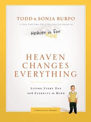 Heaven Changes Everything : Living Every Day with Eternity in Min