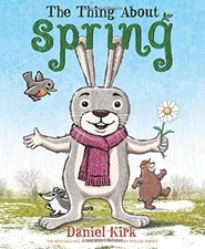 THE THING ABOUT SPRING By Daniel Kirk - Hardcover *Excellent Condition*