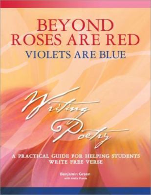 Beyond Roses Are Red, Violets Are Blue: A Practical Guide for Helping Students W