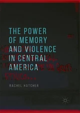 The Power of Memory and Violence in Central America by Rachel Hatcher (English) 