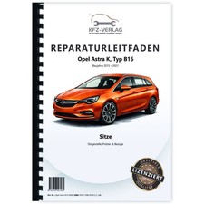 Opel Astra K Typ B16 2015-2021 Sitzgestelle Polster Bezüge Werkstatthandbuch