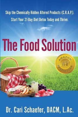 The Food Solution: Skip The Chemically Ridden Altered Products (C.R.A.P.). S...