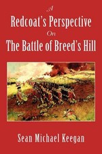A Redcoat's Perspective on the Battle of Breed's Hill by Sean Michael Keegan (En