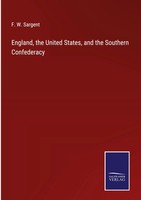 F. W. Sargent | England, The United States, And The Southern Confederacy | Buch