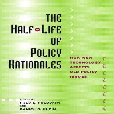 The Half-Life of Policy Rationales How New Technology Affects Old