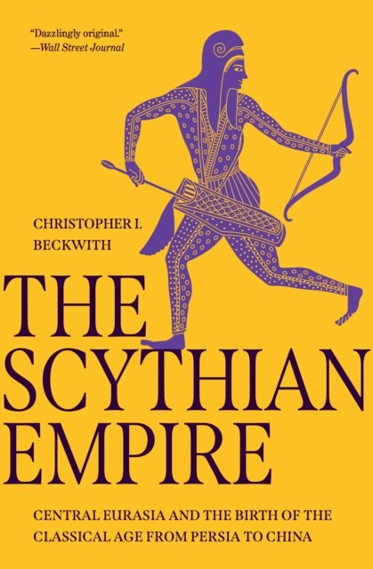The Scythian Empire by Christopher I. Beckwith (Paperback Book)