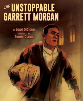 The Unstoppable Garrett Morgan: Inventor, Entrepreneur, Hero by Dicicco, Joan