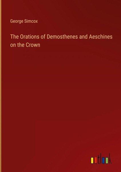 George Simcox | The Orations Of Demosthenes And Aeschines On The Crown | Buch-image
