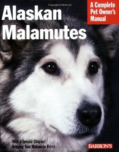 Alaskan Malamutes: A Complete Pet Owner's Manual By Betsy Sikor .9780764136764