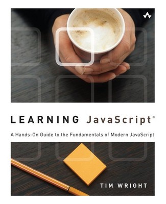 Learning JavaScript: A Hands-On Guide to the Fundamentals of Modern JavaScri...