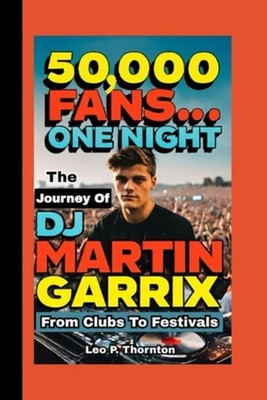 50,000 FANS ONE NIGHT: The Journey of DJ Martin Garrix  - Paperback NEW Leo P. T