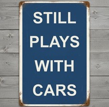Still Plays With Cars 8 x 12 Blue Retro Novelty Metal Sign Made In USA New!