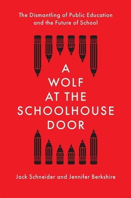 A Wolf at the Schoolhouse Door: The Dismantling of Public Education and the Futu