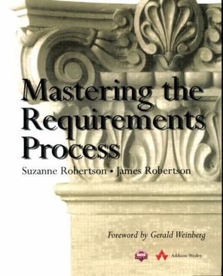 Mastering the Requirements Process by Robertson, Suzanne;Robertson, James