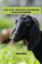 The goat keeper's handbook: The art of goat husbandry by Adam Jordan Paperback B